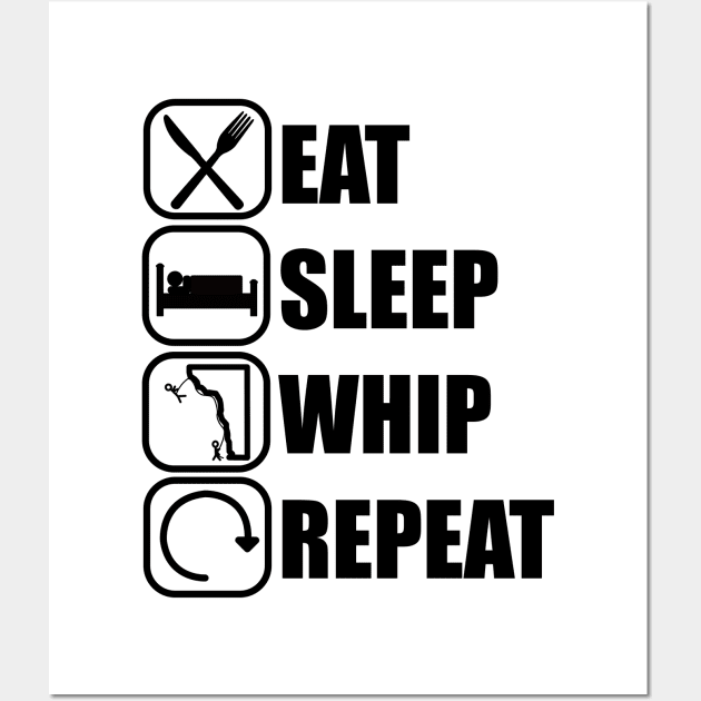 Eat Sleep Whip Repeat - Climbing Wall Art by ChrisWilson